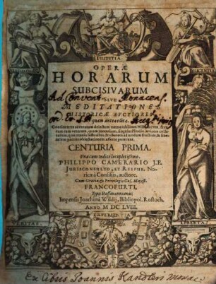 Operae Horarum Subcisivarum Sive Meditationes Historicae Avctiores quam antea editae : Continentes accuratum delectum memorabilium Historiarum, & rerum tam veterum, quam recentium, singulari studio invicem collatarum, quae omnia lectoribus & uberem admodum fructum, & liberalem pariter oblectationem afferre poterunt. Centuria ..., 1
