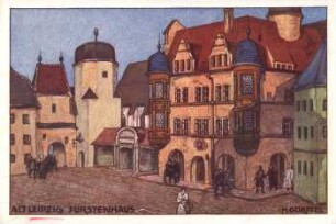 Alt Leipzig: Fürstenhaus ; Leipzig vor 100 Jahren [Intern. Baufachausstellung mit Sonderausstellungen Leipzig 1913 : Offizielle Postkarte]