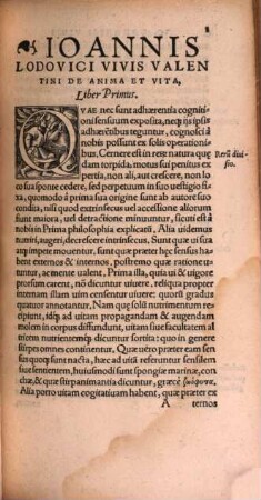 Ioannis Lodovici Vivis Valentini, De Anima Et Vita : Libri tres. Opus insigne, nunc primum in lucem editum. Rerum et uerborum in ijsdem memorabilium copiosißimus Index