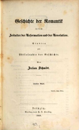 Geschichte der Romantik in dem Zeitalter der Reformation und der Revolution : Studien zur Philosophie der Geschichte, 2. (1848). - 506 S.