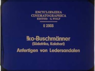 !ko-Buschmänner (Südafrika, Kalahari) - Anfertigen von Ledersandalen