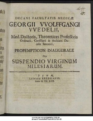 Decani Facultatis Medicae Georgii Wolffgangi Wedelii, ... Propempticon Inaugurale De Suspendio Virginum Milesiarum