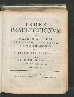 SS 1781: Index Praelectionvm In Academia Regia Christiano Albertina Per Semestre Aestivvm Inde A Festo Die Paschatis Vsqve Ad Diem Michaelis Anno M DCC LXXXI Habendarvm.