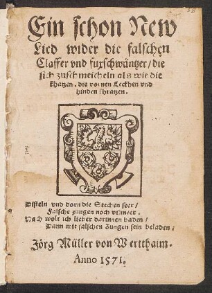 Ein schon New || Lied wider die falschen || Claffer vnd fuxschwäntzer/ die || sich zuschmeicheln als wie die || khatzen. die vornen Leckhen vnd || hinden khratzen.|| ... Jœrg Müller von Wertthaim.||