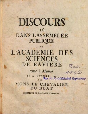 Discours Lû Dans L'Assemblée Publique De L'Academie Des Sciences De Baviere tenüe á Munich Le 13. Octobre, 1762.