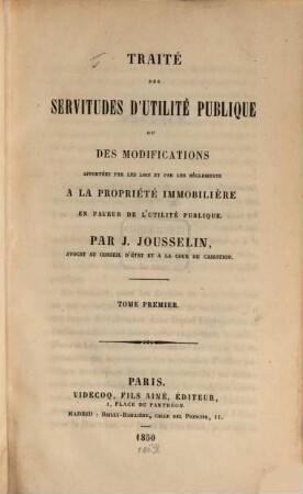 Traité des servitudes d'utilité publique ou des modifications apportées par les lois et par reglements a la proppriete immobiliere en faveur de l'utilite publique, 1