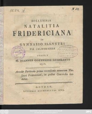 Sollemnia Natalitia Fridericiana In Gymnasio Illvstri Pie Celebranda Indicit M. Ioannes Gottfried Geisslervs Rect. : [P.P. a. d. XXX. Aprilis A.C. MDCCLXVIIII.]