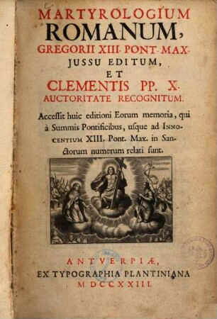 Martyrologium Romanum : Gregorii XIII. Pont Max. jussu editum, et Clementis PP. X. auctoritate recognitum. Accessit huic editioni eorum memoria, qui à summis pontificibus, usque ad Innocentium XIII. pont. max. in sanctorum numerum relati sunt