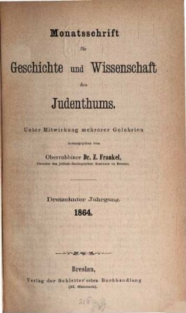 Monatsschrift für Geschichte und Wissenschaft des Judentums. 13. 1864