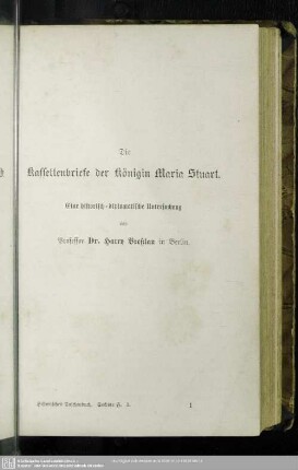 Die Kassettenbriefe der Königin Maria Stuart. Eine historisch-diplomatische Untersuchung.