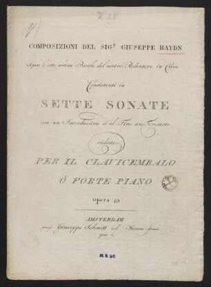 Composizioni Del Sigr. Giuseppe Haydn Sopra le sette ultime Parole del nostro Redentore in Croce : Consistenti in Sette Sonate con un Introduzione ed al Fine un Teremoto ridotte Per Il Clavicembalo ô Forte Piano; Opera 49