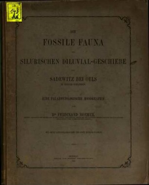 Die fossile Fauna der silurischen Diluvial-Geschiebe von Sadewitz bei Oels in Nieder-Schlesien : eine palaeontologische Monographie