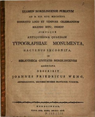 Examen Nordlingense publicum ad d. XIX. aug. MDCCCXVI. consueto loco et tempore celebrandum solenni ritu, indicit simulque antiquissima quaedam typographiae monumenta, hactenus incognita, in bibliotheca civitatis Nordlingensis asservata