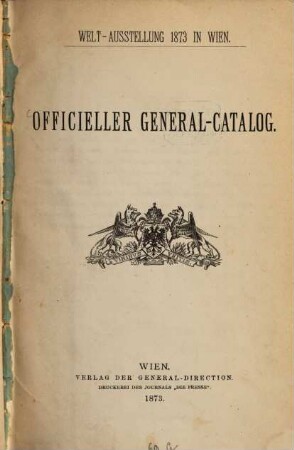 Officieller General-Catalog : Welt-Ausstellung 1873 in Wien