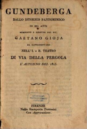 Gundeberga : ballo istorico pantomimico in sei atti ; da rappresentarsi nell'I. e R. Teatro di Via della Pergola l'autunno del 1815