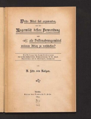 Welche Mittel sind anzuwenden, um der Magermilch bessere Verwerthung und als Volksnahrungsmittel weiteren Absatz zu verschaffen? : im Auftrage des Hauptdirektoriums des landwirthschaftlichen Provinzialvereins für die Mark Brandenburg und die Niederlausitz beantwortet