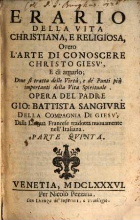 Erario Della Vita Christiana, E Religiosa, Overo L'Arte Di Conoscere Christo Giesv, E di amarlo; Doue si tratta delle Virtù, e de'Punti più importanti della Vita Spirituale, 5