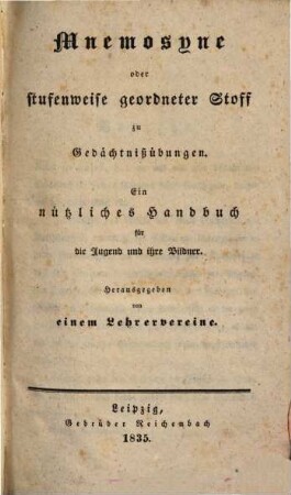Mnemosyne, oder Stufenweise geordneter Stoff zu Gedächtnißübungen : ein nützliches Handbuch für die Jugend und ihre Bildner