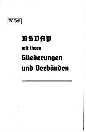 NSDAP mit ihren Gliederungen und Verbänden : Teil IV
