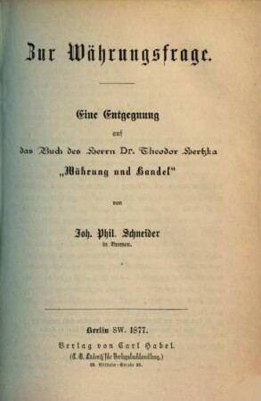 Zur Währungsfrage : eine Entgegnung auf das Buch des Herrn Dr. Theodor Hertzka "Währung und Handel"