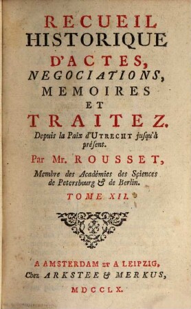 Recueil Historique D'Actes, Negociations, Memoires Et Traitez : Depuis la Paix d'Utrecht jusqu'au Second Congrès de Cambray inclusivement, 12. Depuis la Paix d'Utrecht jusqu'à présent