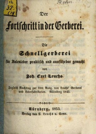 Der Fortschritt in der Gerberei : Die Schnellgerberei fur̈ Solenleder praktisch u. ausfuḧrbar gemacht