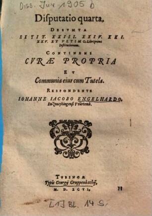Disputatio quarta, Desvmta [Desumta] Ex Tit. XXIII. XXIV. XXI. XXV. Et Vltimo [Ultimo], Libri primi Institutionum : Continens Cvrae Propria Et Communia eius cum Tutela