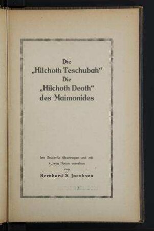 Die "Hilchoth Teschubah", die "Hilchoth Deoth" des Maimonides / ins Dt. übertr. und mit kurzen Noten vers. von Bernhard S. Jacobson