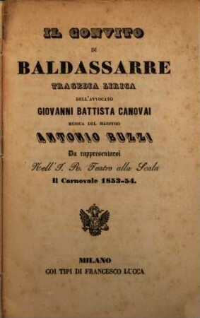 Il convito di Baldassarre : tragedia lirica ; da rappresentarsi nell'I. R. Teatro alla Scala, il carnovale 1853 - 54