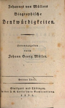 Johannes von Müllers sämmtliche Werke, 31. Biographische Denkwürdigkeiten ; T. 3