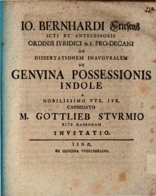 Io. Bernhardi Friesens ... ad dissertationem inauguralem de genuina possessionis indole a ... utr. iur. candidato M. Gottlieb Sturmio rite habendam invitatio