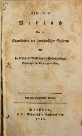 Assalini's Versuch über die Krankheiten des lymphatischen Systems und die Mittel, die Wirkungen verschiedner giftiger Substanzen im Körper zu verhüten : Aus dem französischen übersetzt