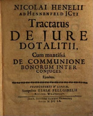 Nicolai Henelii ab Hennenfeld Tractatus de iure dotalitii : cum mantissa de communione bonorum inter coniuges