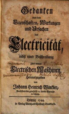 Gedanken von den Eigenschaften, Wirkungen und Ursachen der Electricität : nebst einer Beschreibung zwo neuer Electrischen Maschinen