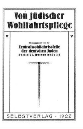 Von jüdischer Wohlfahrtspflege / hrsg. von der Zentralwohlfahrtsstelle der deutschen Juden. [Hrsg.[[Elektronische Ressource]] : Eugen Caspary]