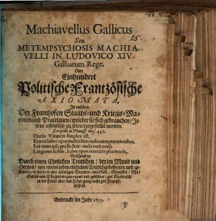 Machiavellus Gallicus, seu metempsychosis Machiavelli in Ludovico XIV. Galliarum rege : Oder einhundert politische Frantzös. Axiomata