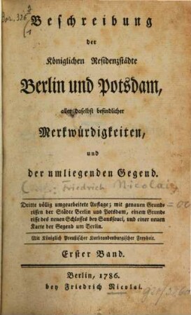 Beschreibung der Königlichen Residenzstädte Berlin und Potsdam, aller daselbst befindlicher Merkwürdigkeiten, und der umliegenden Gegend, 1