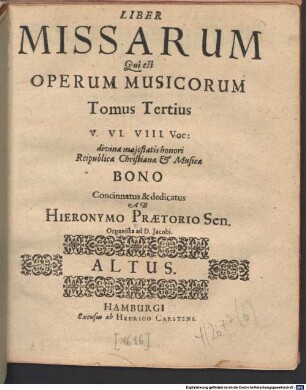 LIBER MISSARUM Qui est OPERUM MUSICORUM Tomus Tertius V. VI. VIII. Voc: : divinae majestatis honori Reipublicae Christianae & Musicae