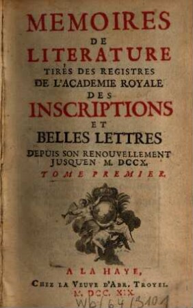 Mémoires de littérature tirez des registres de l'Académie Royale des Inscriptions et Belles Lettres : depuis ... jusq'à .... 1. 1719