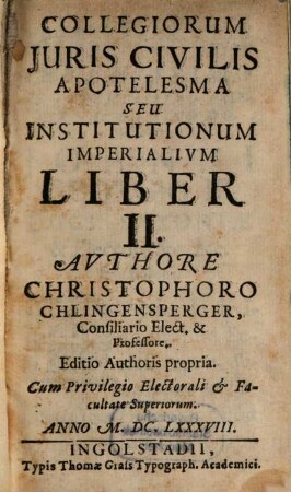 Collegiorum Iuris Civilis Apotelesma Seu Institutionum Imperialium, Liber II.