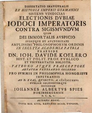 Dissertatio Inavgvralis Ex Historia Imperii Germanici Sistens Vindicias Electionis Dvbiae Iodoci Imperatoris Contra Sigismvndvm