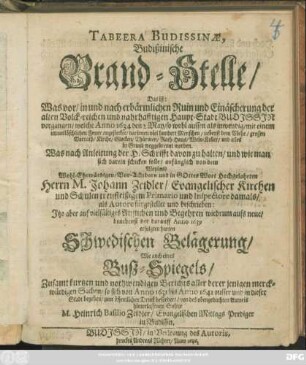 Tabeera Budissinae, Budißinische Brand-Stelle/ Das ist: Was vor/ in und nach erbärmlichen Ruin/ und Einäscherung der alten Volck-reichen und nahrhafftigen Haupt-Stadt Budissin vorgangen ... : Was nach Anleitung der H. Schrifft davon zu halten/ und wie man sich drein schicken solle
