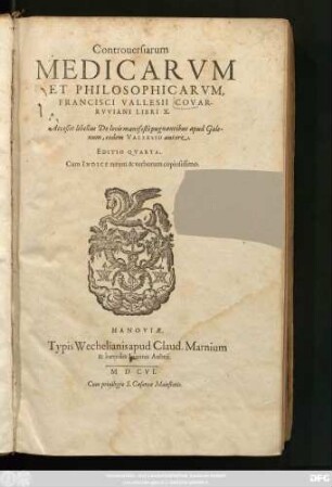 Controversiarum Medicarum Et Philosophicarum, Francisci Vallesii Covarruviani Libri X.