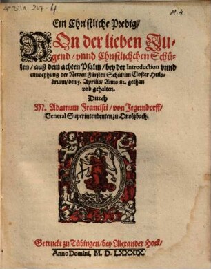 Ein Christliche Predig, Von der lieben Jugend, vnnd Christlichchen Schulen : auß dem achten Psalm, bey der Introduction vnnd einweyhung der Newen Fürsten Schul, im Closter Heilsbrunn, den 5. Aprilis, Anno 82. gethan vnd gehalten