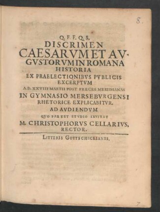 Discrimen Caesarum Et Augustorum In Romana Historia Ex Praelectionibus Publicis Excerptum A. D. XXVIII Martii Post Preces Meridianas In Gymnasio Merseburgensi Rhetorice Explicabitur : [P.P. Merseburgi VI Cal. April. MDCXC.]