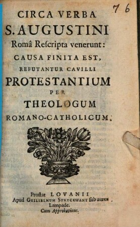 Circa Verba S. Augustini Roma rescripta venerunt: Causa finita est, refutantur Cavilli Protestantium per Theologum Romano-Catholicum
