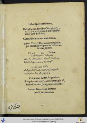 In hoc opere continentur, Hesiodi ascraei duo libri Georgicon Erga kai hemerai, id est opera & dies : saluberrimis pleni doctrinis; Catonis Romani moralia instituta ... Graece & Latine