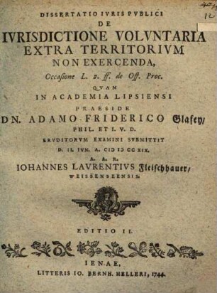 Diss. iur. de iurisdictione voluntaria extra territorium non exercenda : occasione L. 2. ff. de off. proc.