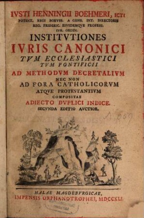 Ivsti Henningii Boehmeri, ICti Potent. Regi Borvss. A Cons. Int. Directoris Reg. Frideric. Eivsdemqve Profess. Ivr. Ordin. Institvtiones Ivris Canonici Tvm Ecclesiastici Tvm Pontificii Ad Methodvm Decretalivm Nec Non Ad Fora Catholicorvm Atqve Protestantivm Compositae : Adiecto Dvplici Indice