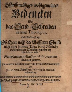 Schrifftmäßige wohgemeintes Bedenken über das Sendschreiben an einige Theologos, betreffend die Frage: Ob Gott nach der Auffahrt Christi ...